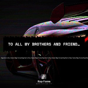 To all my brothers and friends out there 