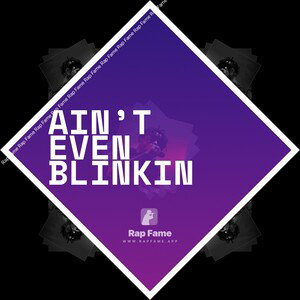 Ain’t   Even  Blinkin 