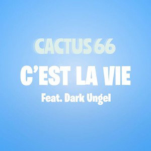 CACTUS 66 - C’EST LA VIE [FEAT. DARK UNGEL]