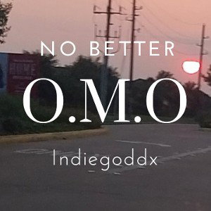 No Better by Indiegoddx