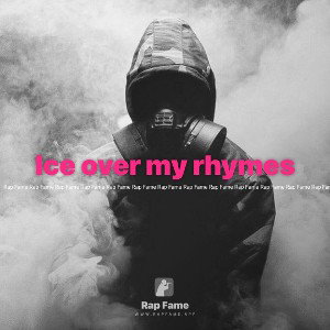 Ice over my rhymes 