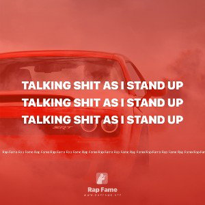 talking shit as I stand up