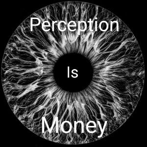 Perception Is Money
