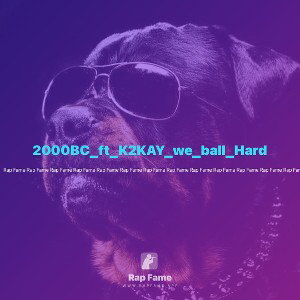2000BC_ft_K2KAY_we_ball_Hard