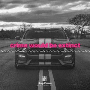 crime would be extinct