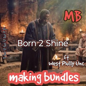 MB (Born 2 Shine) ft West Philly Unc 