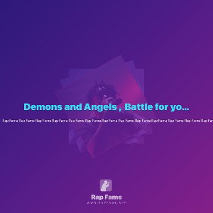 Demons and Angels ,  Battle for you anyway!