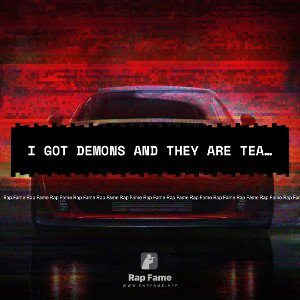 I got demons and they are tearing me apart.