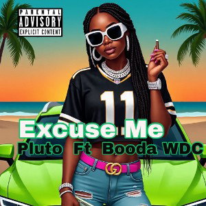 pluto - Excuse Me Ft Booda WDC (Official Audio)