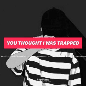 You thought I was trapped 