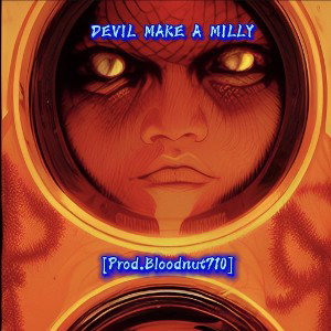 DEVIL MAKE A MILLY [PROD.BLOODNUT710]
