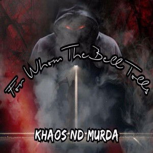 Khaos Nd Murda-For Whom The Bell Tolls 