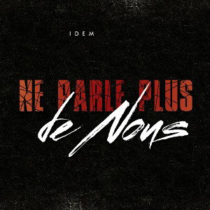 IDEM  - Ne parle plus de nous !