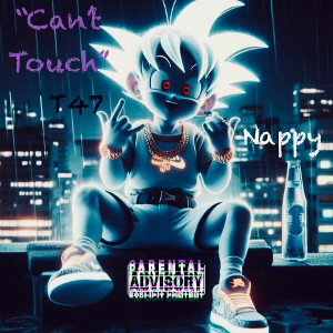 “Can’t Touch” T47 & Nappy
