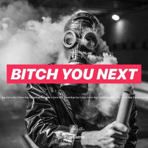 Bitch you next 