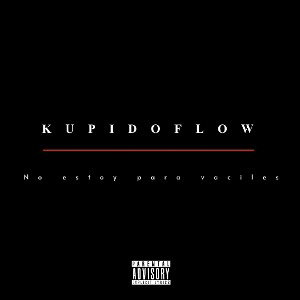 KUPIDO FLOW- No estoy para vaciles 