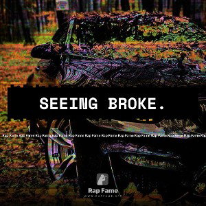 seeing broke.