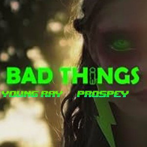 BAD THINGS. FT PROSPEY (EIO)
