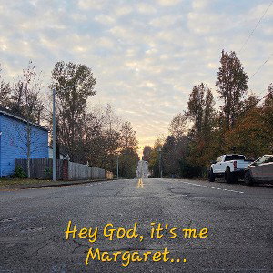 Hey God, it's me Margaret...