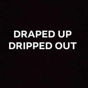 DRIPPED OUT