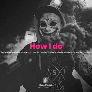 How I do 