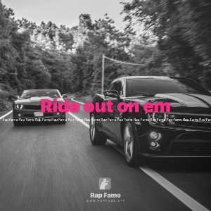 Ride out on em