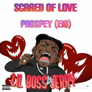 SCARED OF LOVE FT. LIL BOSS JERRY