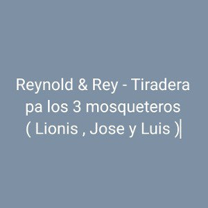Reynold & Rey - Tiraera pa los 3 mosqueteros ( Lionis , Jose y Luis)