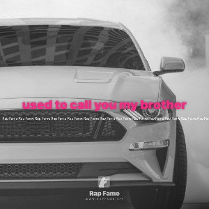 used to call you my brother