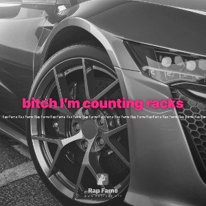 bitch I’m counting racks 