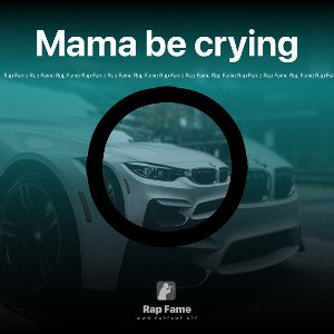 Mama be crying