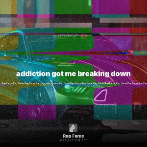 addiction got me breaking down