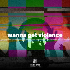 wanna get violence