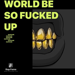 World be so fucked up
