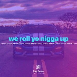 we roll yo nigga up