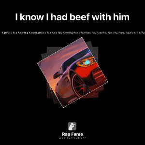 I know I had beef with him 