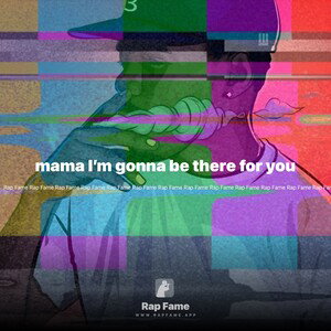 mama I’m gonna be there for you