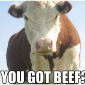 you got beef?