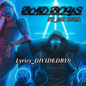 BAD BOYS_MC R¥Z∆