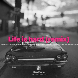Life is hard (remix)