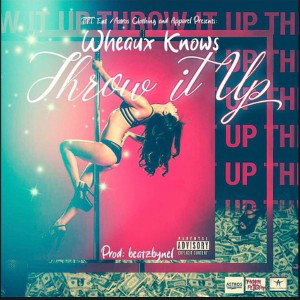 THROW IT UP - WHEAUXKNOWS AEFmtConversion1626283169164