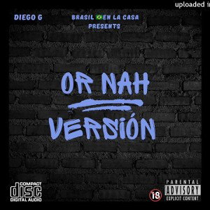 DIEGO G - OR NAH (VERSIÓN)