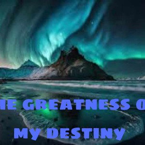 the greatness of destiny