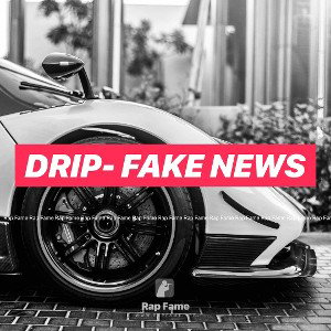 Drip- FaKe NeWs