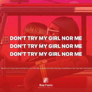 don’t try my girl nor me