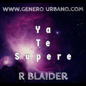 R BLAIDER Ya Te Supere - (Audio Oficial)
