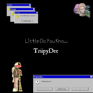 TriipyDee_-_Little_do_you_know_