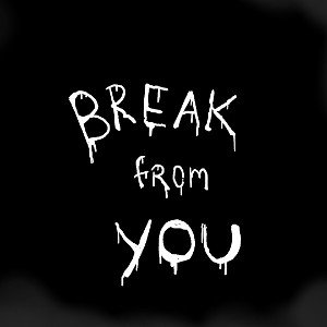 Break from you 