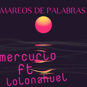 MAREOS DE PALABRAS ($mercurio$) ft. (lolonahuel)