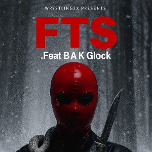 fuck the shit .FTS .Feat BAK Glock 